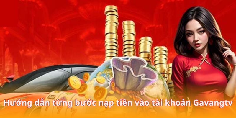 Hướng dẫn từng bước nạp tiền vào tài khoản Gavangtv