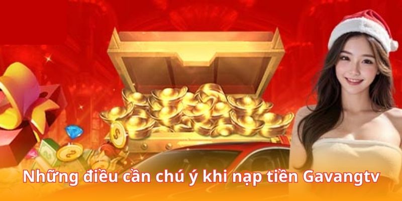 Những điều cần chú ý khi nạp tiền Gavangtv