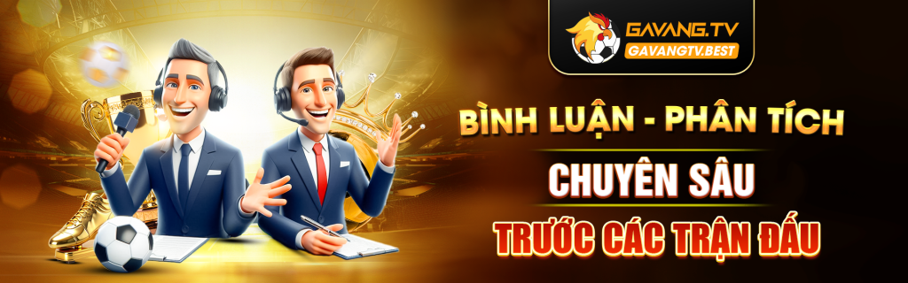 Phân tích, bình luận chuyên sâu cùng gavangtv